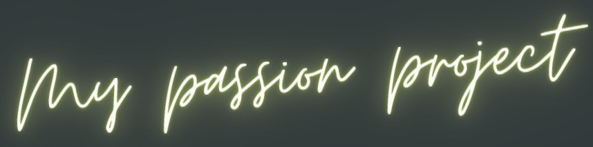 Neon sign reading 'My passion project'